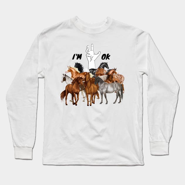 Full Of Horses I’m Ok Funny Horses Lover Long Sleeve T-Shirt by JustBeSatisfied